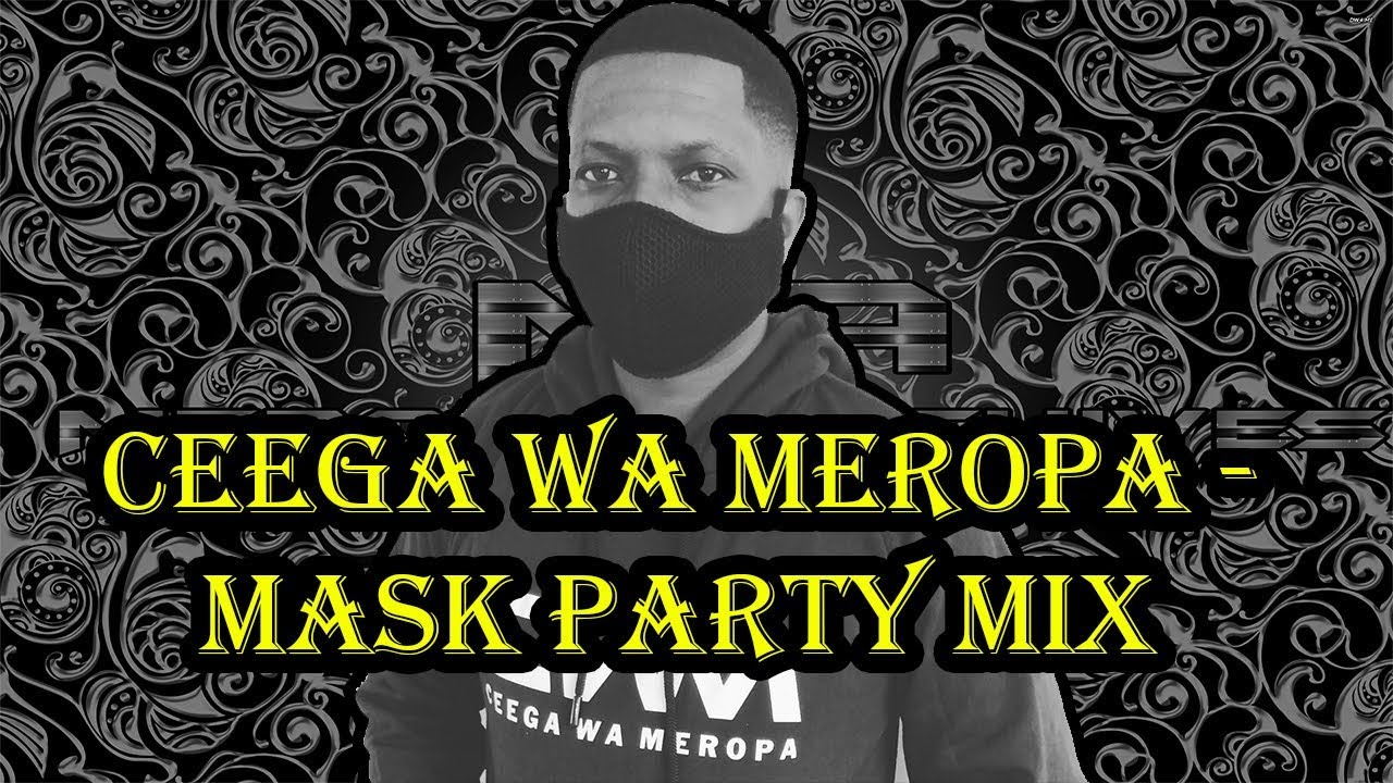 Ceega Wa Meropa - Mask Party Mix