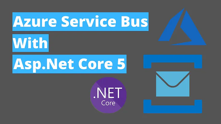 Azure Service Bus - Implementation with Asp.Net Core 5 (Step by Step)