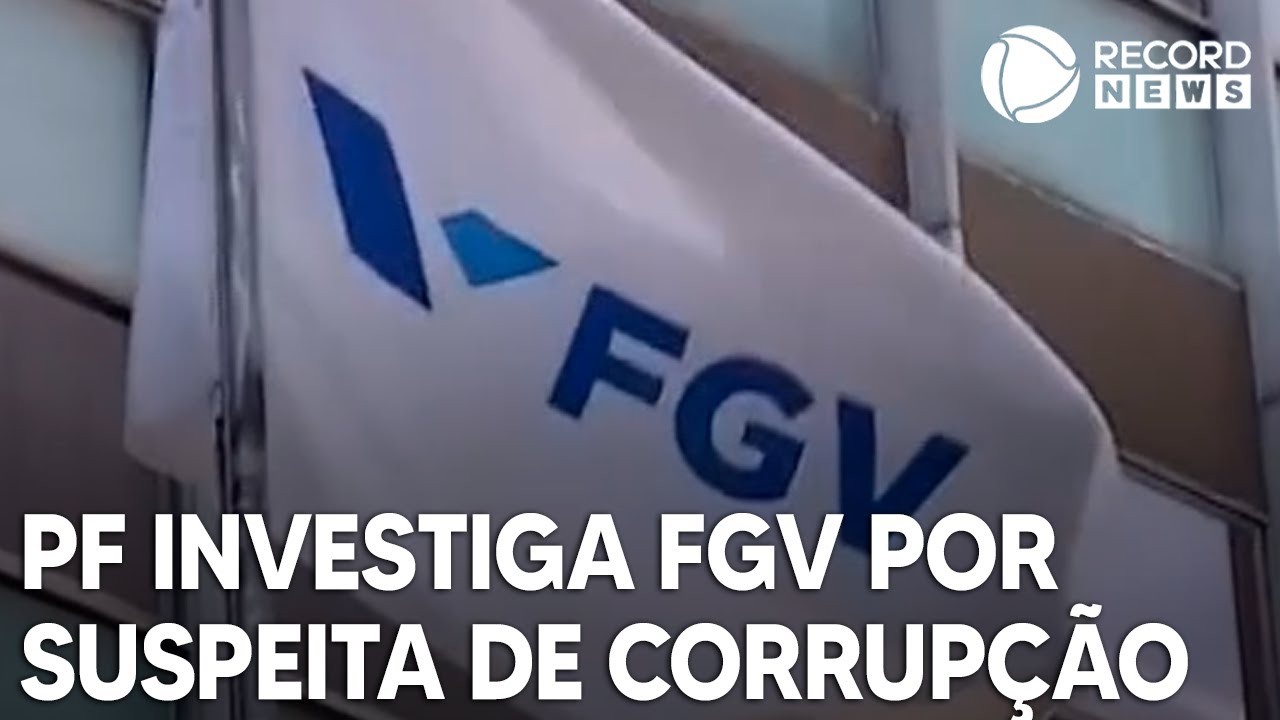 Operação da Polícia Federal investiga envolvimento da FGV em esquema de corrupção