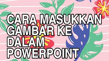 TUTORIAL | Cara masukkan gambar ke dalam powerpoint