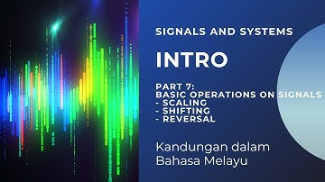 Signals and Systems: Introduction (Part 7: Basic Operations on Signals -Scaling, Shifting, Reversal)