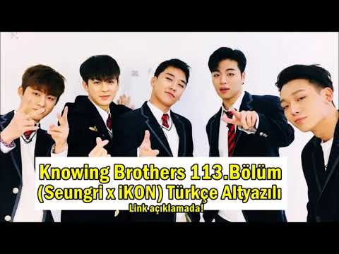 [Seungri x iKON] Knowing Brothers 113.Bölüm [Türkçe Altyazılı]