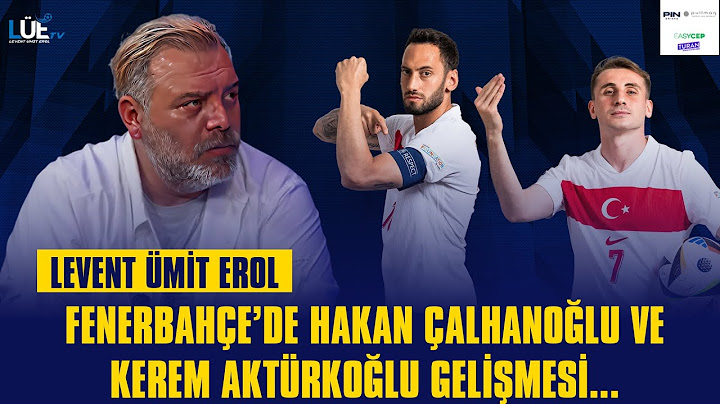 FENERBAHÇE'DE HAKAN ÇALHANOĞLU VE KEREM AKTÜRKOĞLU GELİŞMESİ.. BU DÖNEME DAİR LÜE TV ÖZEL HABERLER