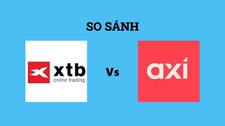 So sánh sàn XTB và Axi Trader  Nên lựa chọn sàn nào? Đánh giá chi tiết và chính xác
