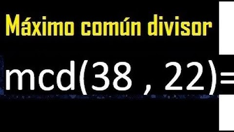 mcd 38 y 22 , maximo comun divisor , como se halla , ejemplos