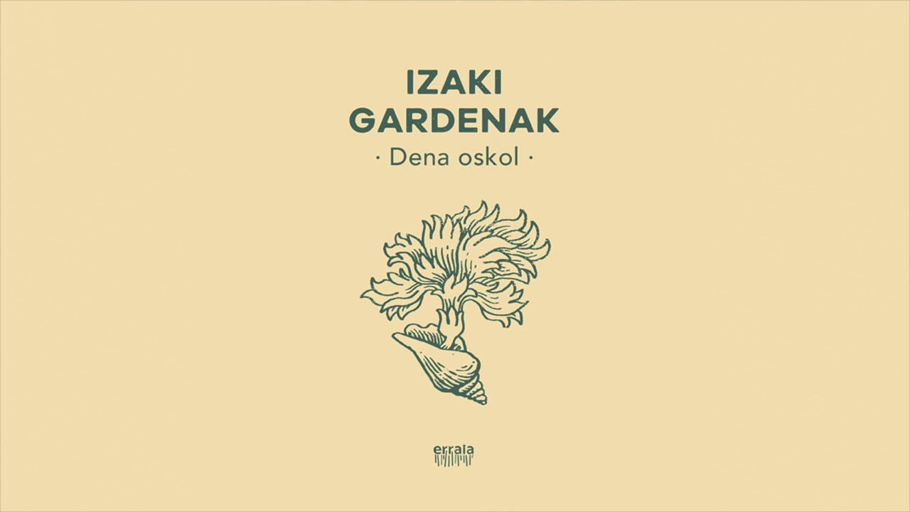 Izaki Gardenak - Dena oskol