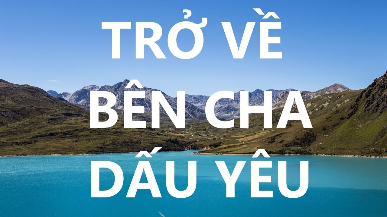 TRỞ VỀ BÊN CHA DẤU YÊU (Vocal) - Nhạc Thánh Tin Lành