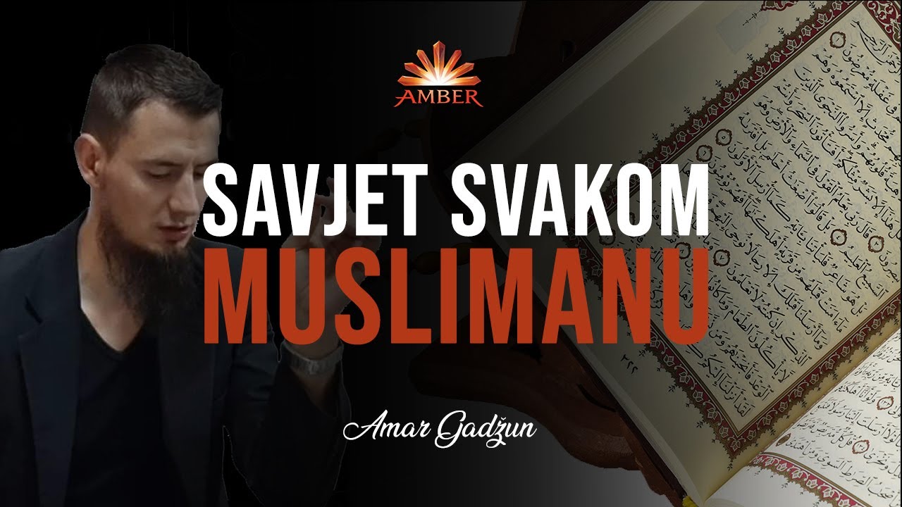 SAVJET SVAKOM MUSLIMANU | Amar Gadžun