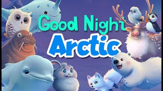Goodnight Arctic | Bedtime Stories for Toddlers to Fall Asleep | Say Goodnight to the Animals