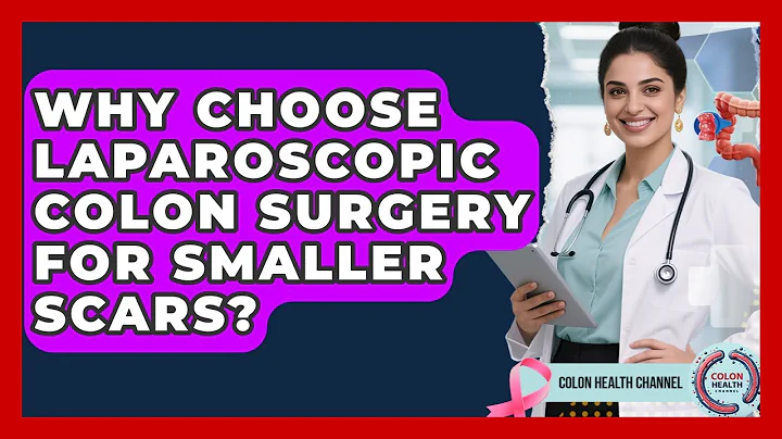 Why Choose Laparoscopic Colon Surgery For Smaller Scars? - Colon Health Channel