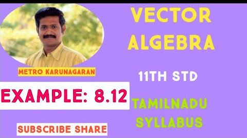 11th Std Maths Example 8.12 Find (a+3b)(2a-b) if a= I+j+2k and b= 3i+2j-k