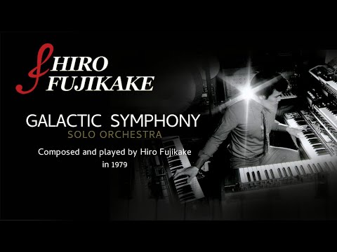 Galactic Symphony---Hiro Fujikake Solo Orchestra-銀河交響曲