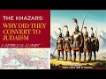 THE KHAZARS: WHY DID THEY CONVERT TO JUDAISM