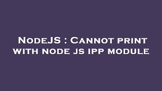NodeJS : Cannot print with node js ipp module