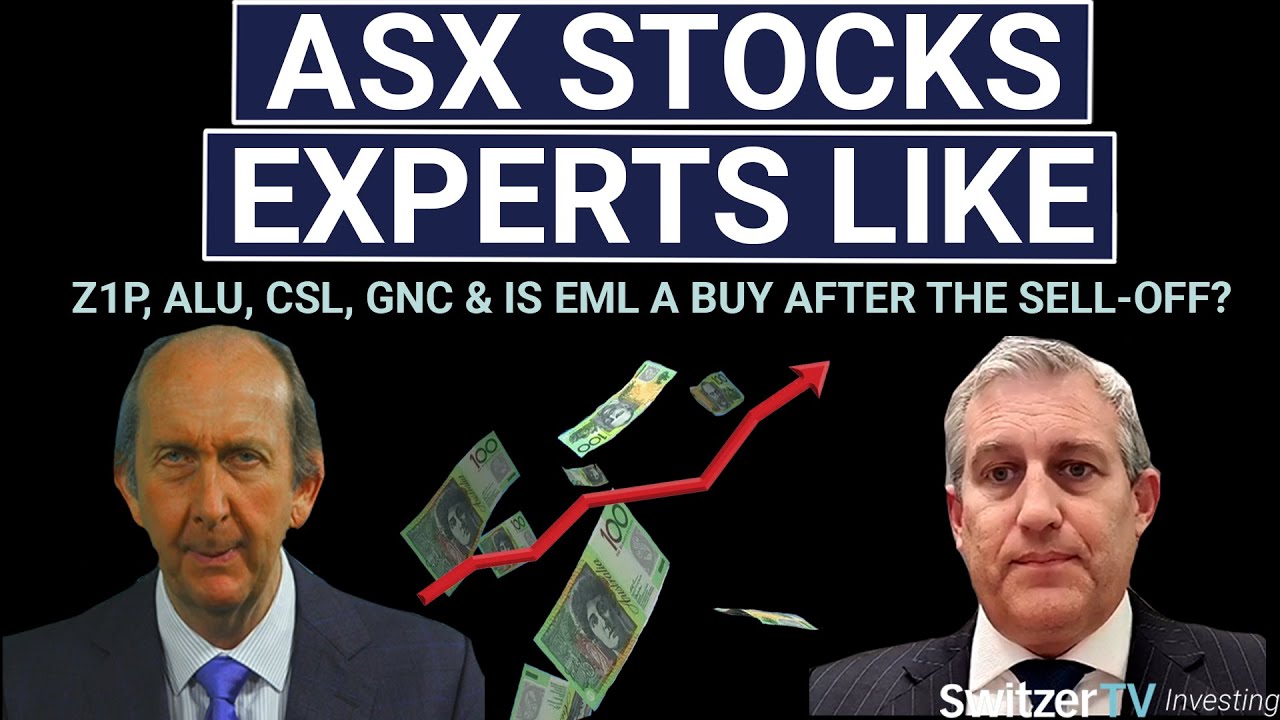 ASX Stocks the experts like:  Z1P, ALU, CSL, GNC & is EML a buy after the sell-off?