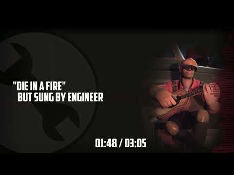 "Die In a Fire" But sung by Engineer