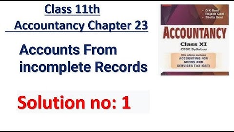 Accounts From incomplete Records Solution no: 1 DK Goel