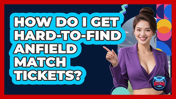 How Do I Get Hard-to-find Anfield Match Tickets? - Where the Fans Roar