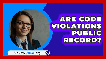 Are Code Violations Public Record? - CountyOffice.org