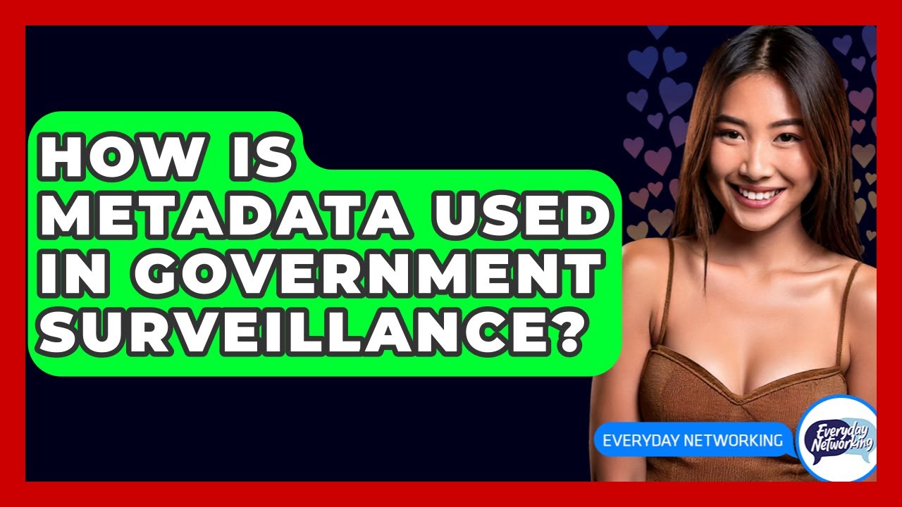 How Is Metadata Used In Government Surveillance? - Everyday-Networking