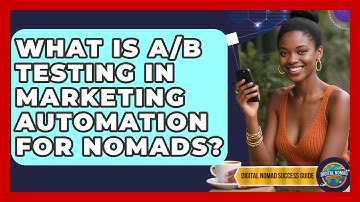 What Is A/B Testing In Marketing Automation For Nomads? - Digital Nomad Success Guide