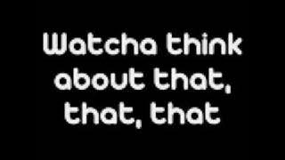 The Pussycat Dolls Whatcha think about that Lyrics