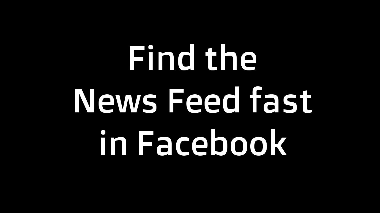 Simple Tips: Find the News Feed fast