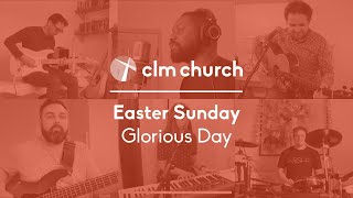 CLM Worship | Glorious Day | Easter Sunday 2020