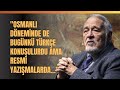 &quot;Osmanlı Döneminde De Bugünkü Türkçe Konuşulurdu Ama Resmi Yazışmalarda..&quot; İlber Ortaylı Anlattı