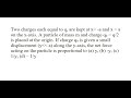 30 | Two charges each equal to q, are kept at x= -a and x = a on the x-axis. A particle of mass m