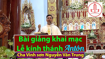 Bài giảng Lễ khai mạc Kính thánh Antôn năm 2022 - Cha Vinh Sơn Nguyễn Văn Trung | Giáo xứ Lạc Đạo