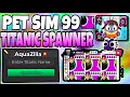 [Aquazilla] 🟣 PETSIM99 TITANIC SPAWNER SCRIPT New Update Script: WORK ON ANY EXECUTOR (BEST ONE)