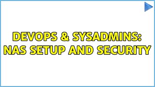 Celebrity DevOps & SysAdmins: NAS setup and security Profile