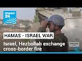 Israel - Hamas war: Israel, Lebanon&#39;s Hezbollah exchange cross-border fire • FRANCE 24 English