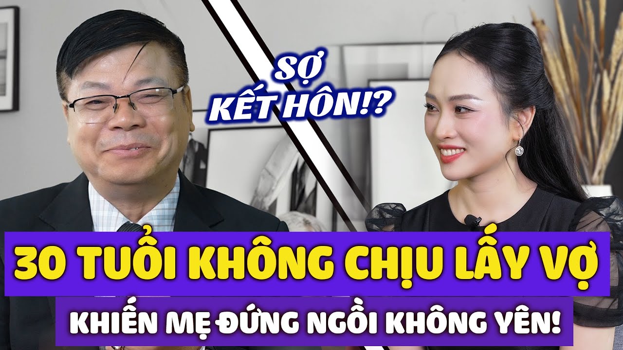 Con Trai Ngoài 30 Tuổi Mãi Không Chịu Cưới Khiến Mẹ Đứng Ngồi Không Yên | Đinh Đoàn Tư Vấn Hôn Nhân