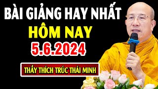 Bài giảng hay nhất hôm nay 5.6.2024  Thầy Thích Trúc Thái Minh (Giảng tại chùa Ba Vàng)