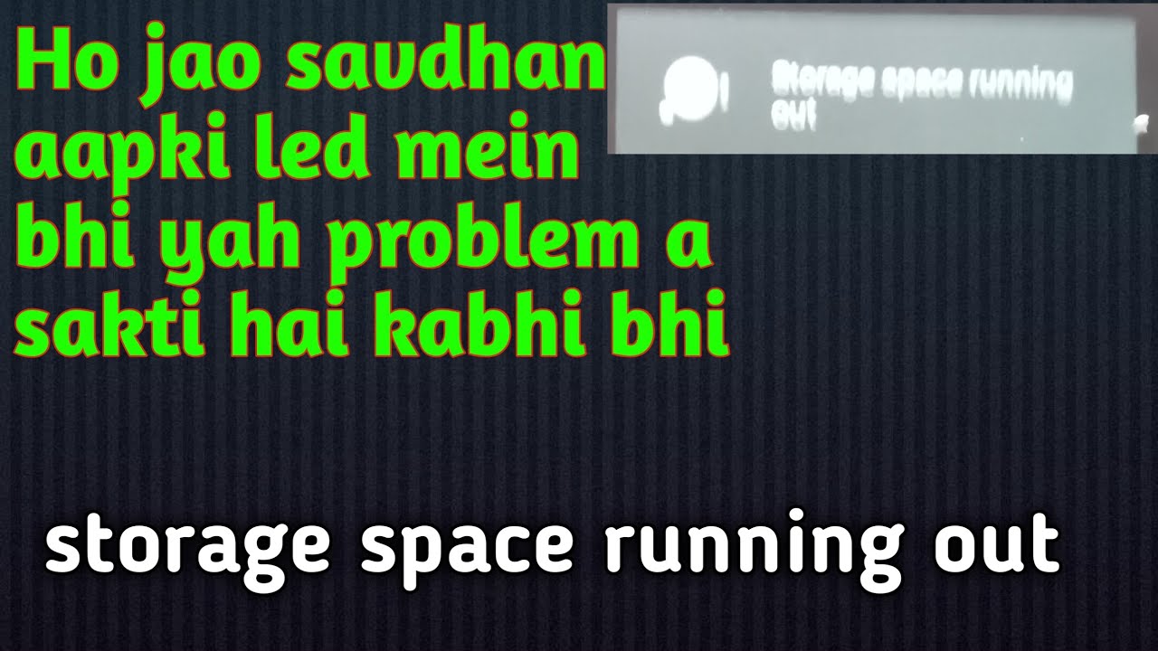 storage space running out. android led tv .storage full problem