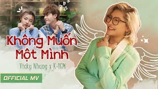 VICKY NHUNG - KHÔNG MUỐN MỘT MÌNH (OFFICIAL MV) | PROD. KICM | cameo VŨ THỊNH x FANNY