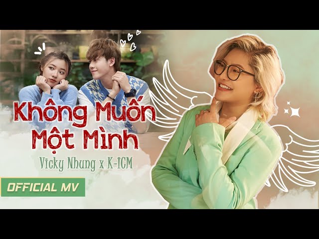 VICKY NHUNG - KHÔNG MUỐN MỘT MÌNH (OFFICIAL MV) | PROD. KICM | cameo VŨ THỊNH x FANNY class=