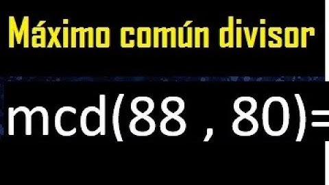 mcd 88 y 80 , maximo comun divisor , como se halla , ejemplos