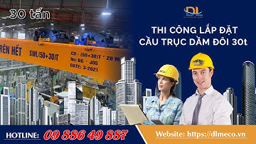 Thi công lắp đặt cầu trục dầm đôi 30 tấn
