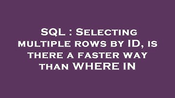 SQL : Selecting multiple rows by ID, is there a faster way than WHERE IN