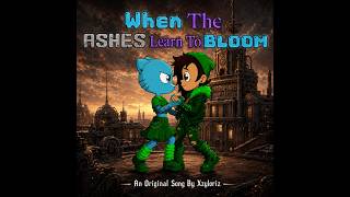 WHEN THE ASHES LEARN TO BLOOM - Original Song By Xzyloriz #xzyloriz #multifandom #emotionalmetal