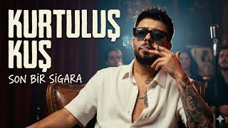 Kurtuluş Kuş - Son Bir Sigara