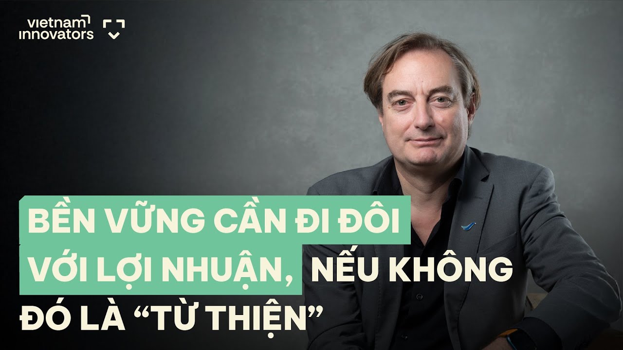 Bền vững cần đi đôi lợi nhuận, nếu không đó là “từ thiện” - Bruno Jaspaert, DEEP C Industrial Zones Bền vững cần đi đôi lợi nhuận, nếu không đó là “từ thiện” - Bruno Jaspaert, DEEP C Industrial Zones