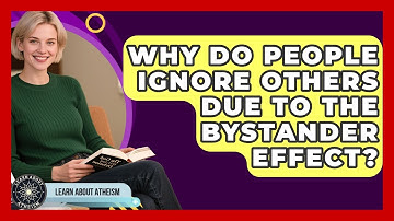 Why Do People Ignore Others Due To The Bystander Effect? - Learn About Atheism