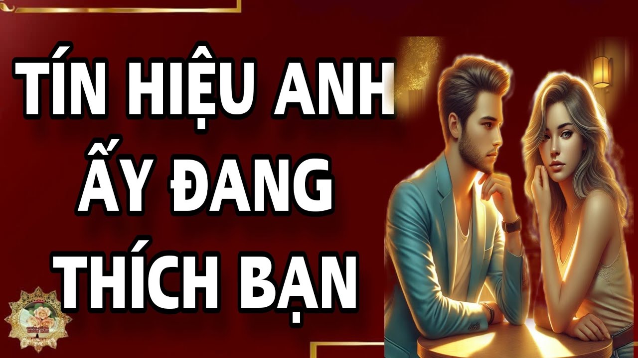 10 tín hiệu chắc chắn đàn ông đang thích bạn - Cuộc Sống Muôn Màu
