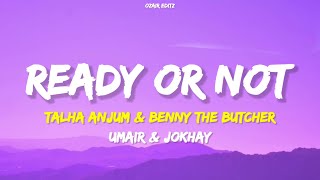 READY OR NOT - Talha Anjum & Benny the Butcher (Lyrics) | Umair & Jokhay