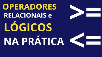 Aprendendo Operadores relacionais e lógicos na prática - Curso lógica de programação para iniciantes
