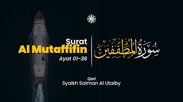 Surah Al Mutaffifin ayat 01-36 سورة المطفّفين - Syaikh Salman Al Utaiby | Al-Iman Tadabbur